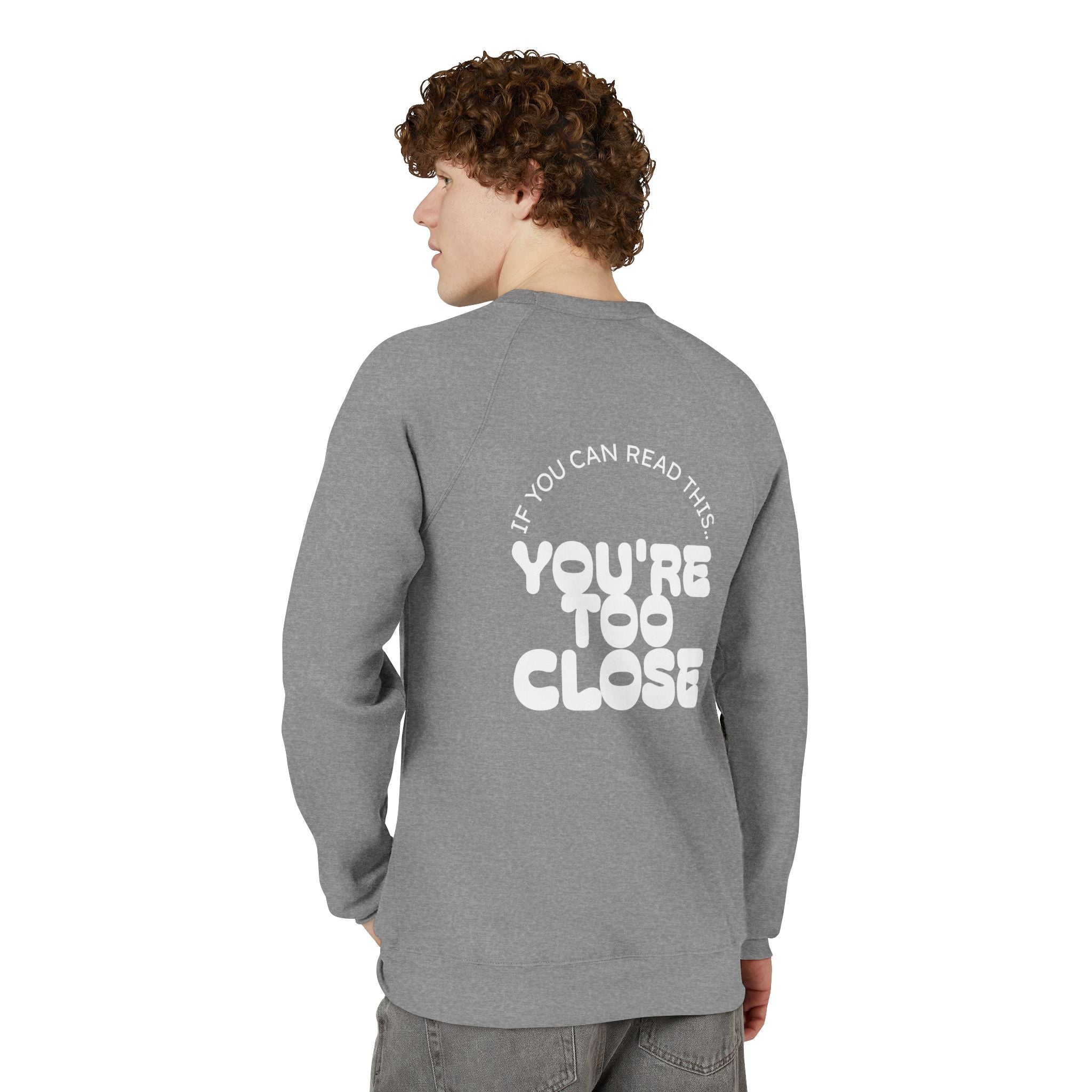 Mens "You're Too Close" Sweatshirt