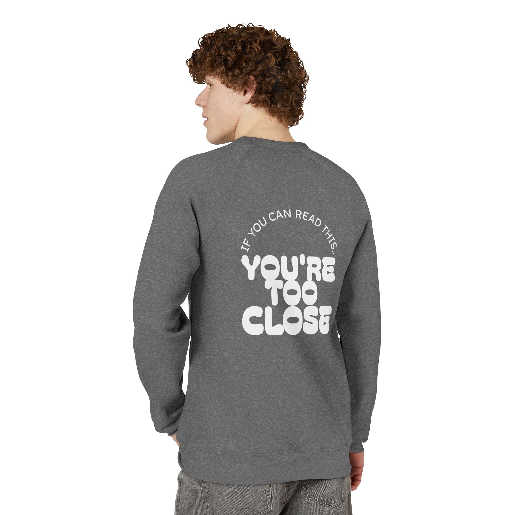 Mens "You're Too Close" Sweatshirt