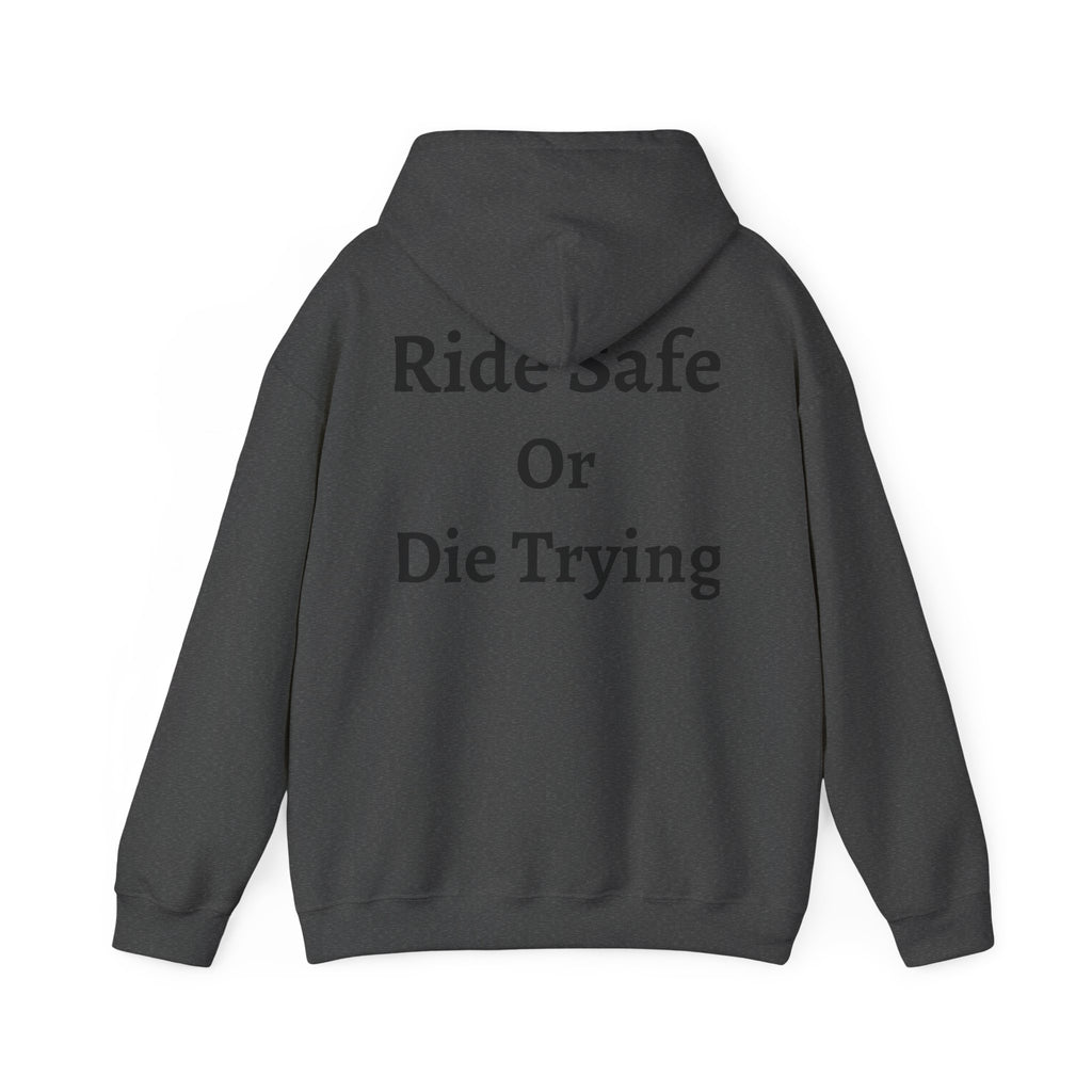 "Ride Safe Or Die Trying" Hoodie / Sweatshirt