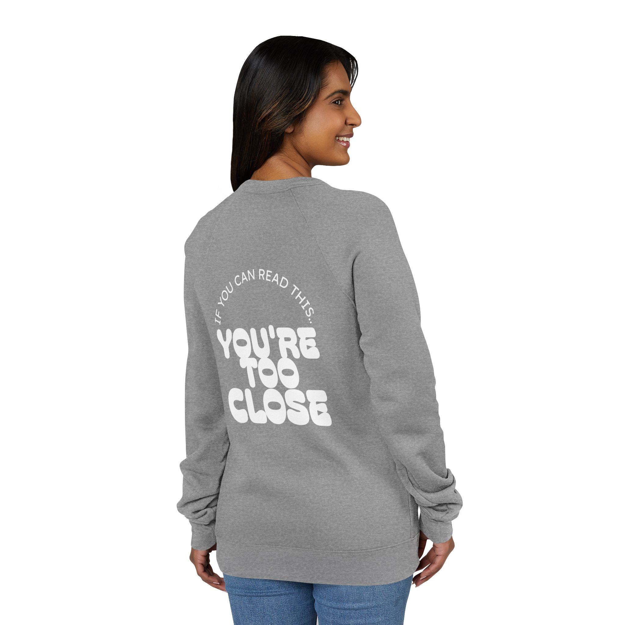Women's "You're Too Close" Sweatshirt