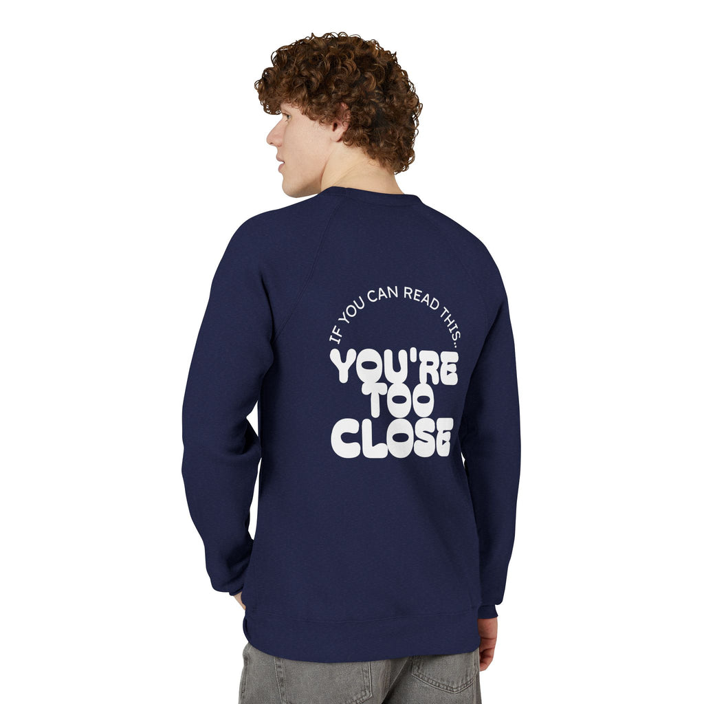 Mens "You're Too Close" Sweatshirt