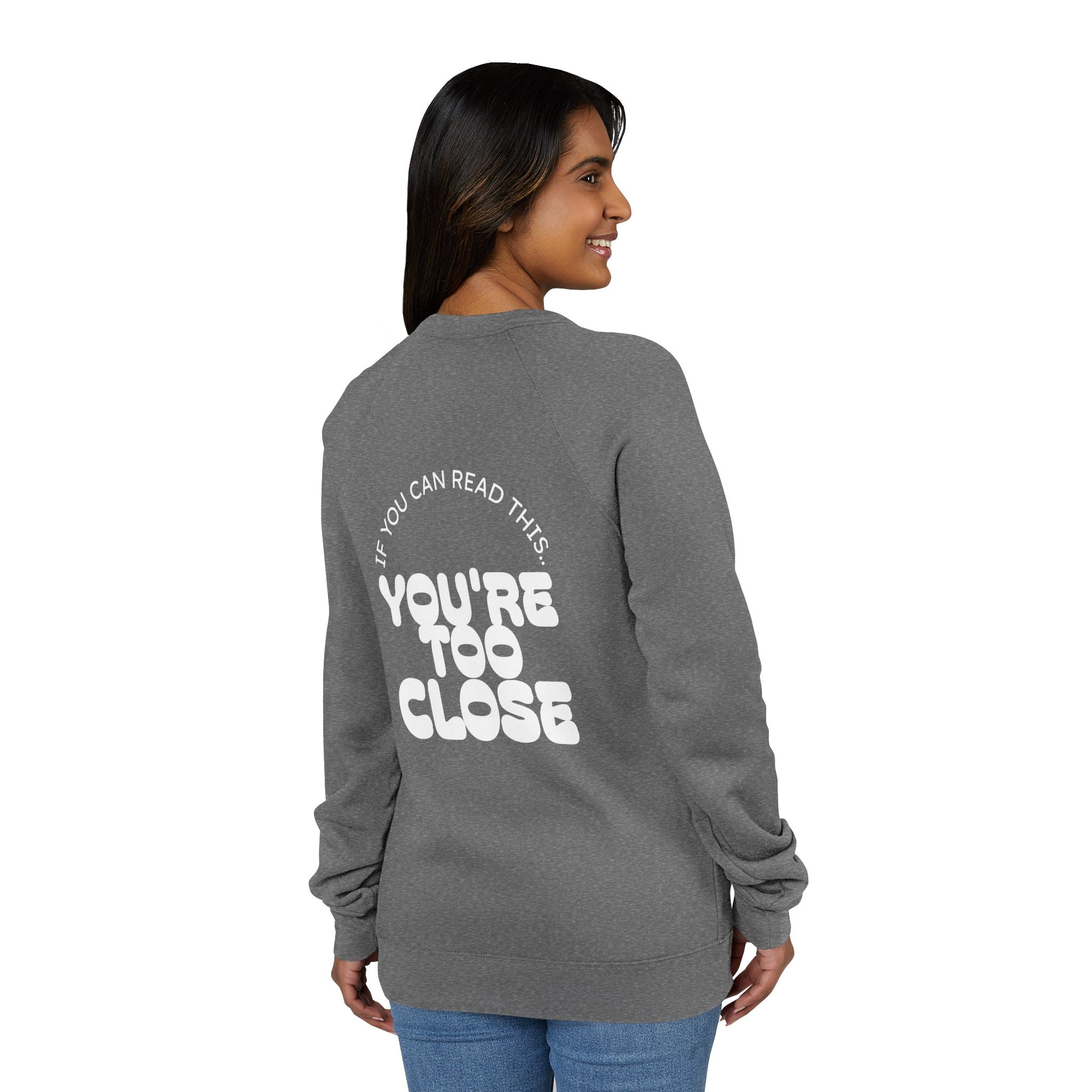 Women's "You're Too Close" Sweatshirt