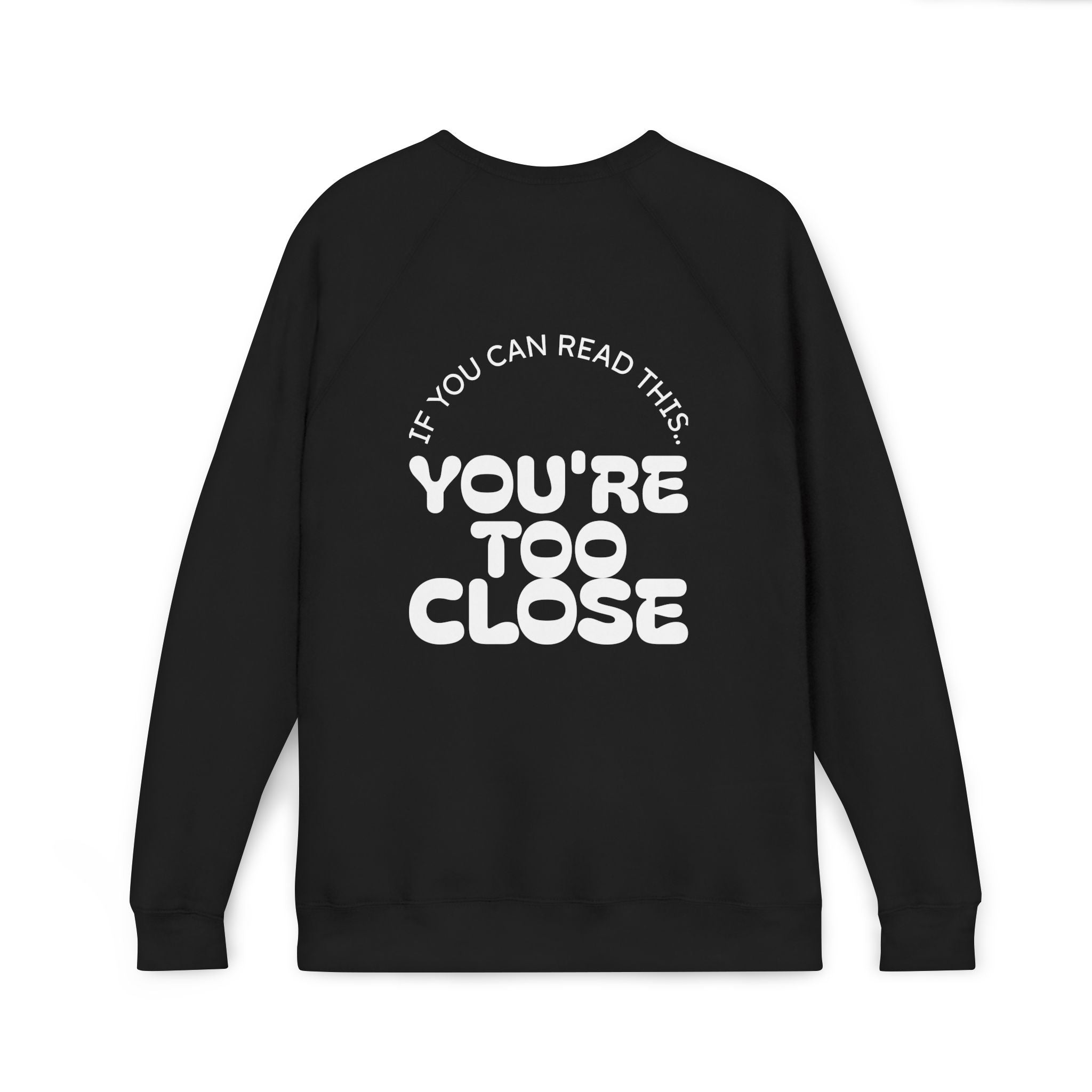 Women's "You're Too Close" Sweatshirt