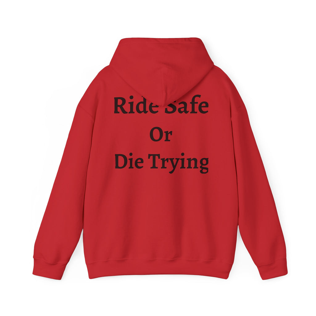 "Ride Safe Or Die Trying" Hoodie / Sweatshirt