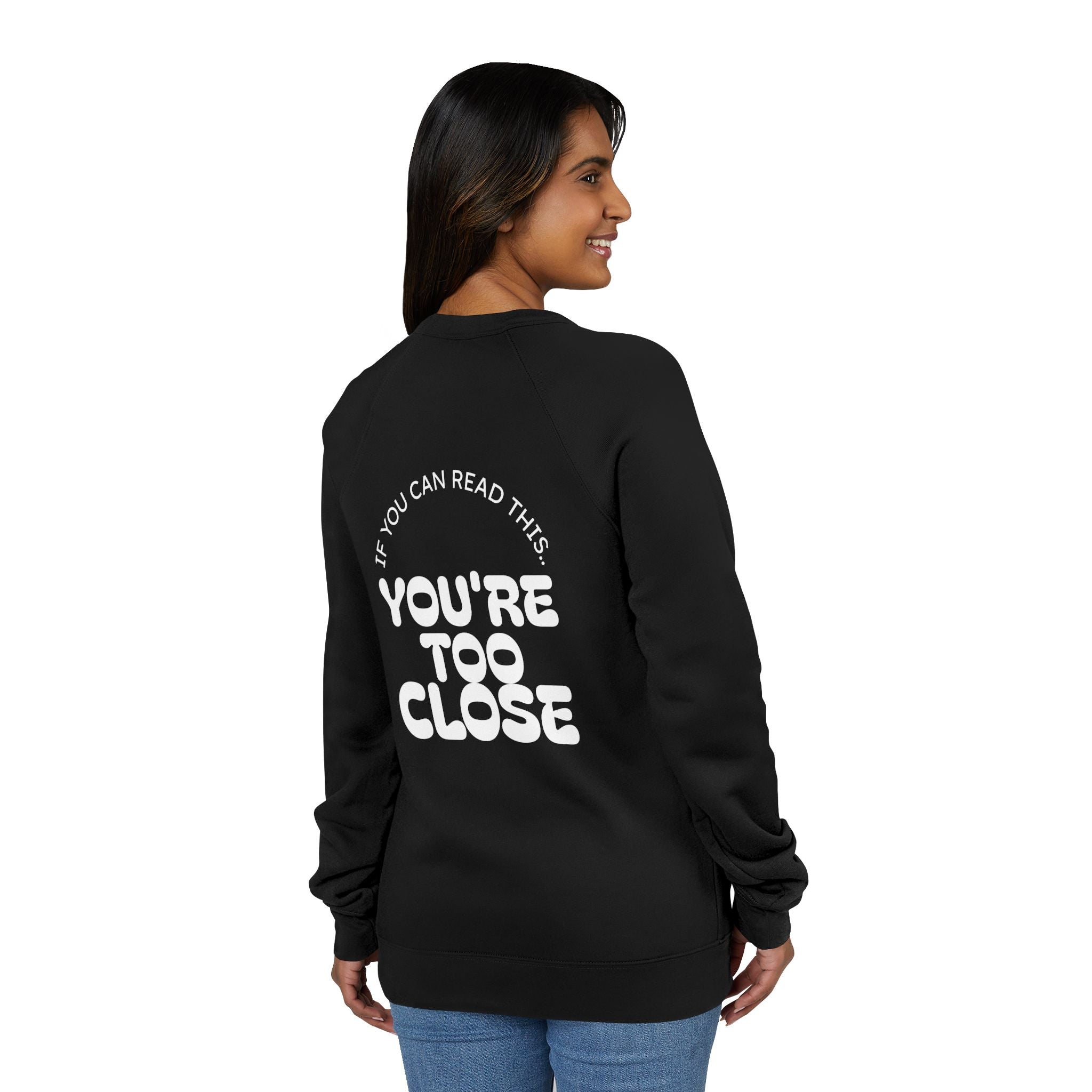 Women's "You're Too Close" Sweatshirt