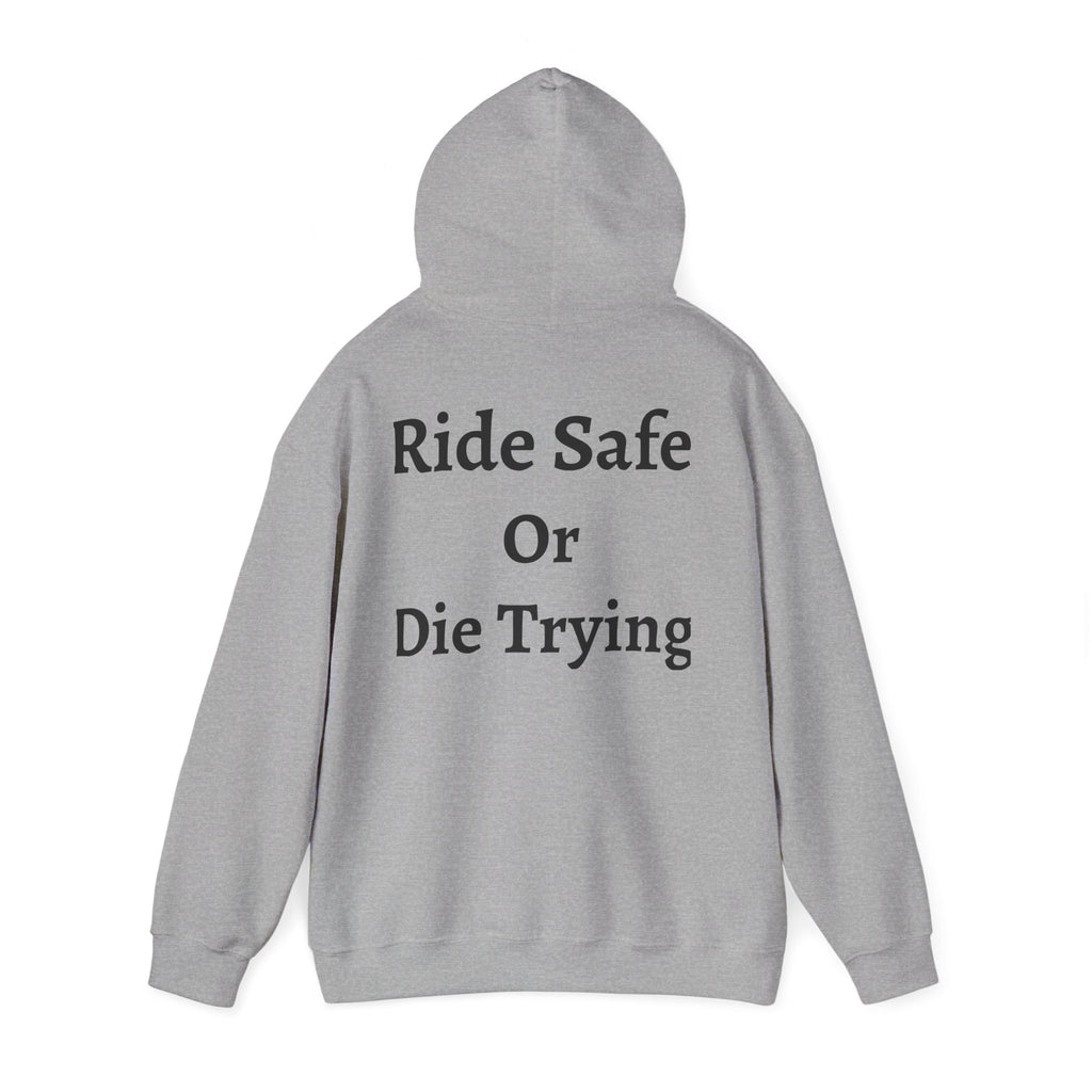 "Ride Safe Or Die Trying" Hoodie / Sweatshirt