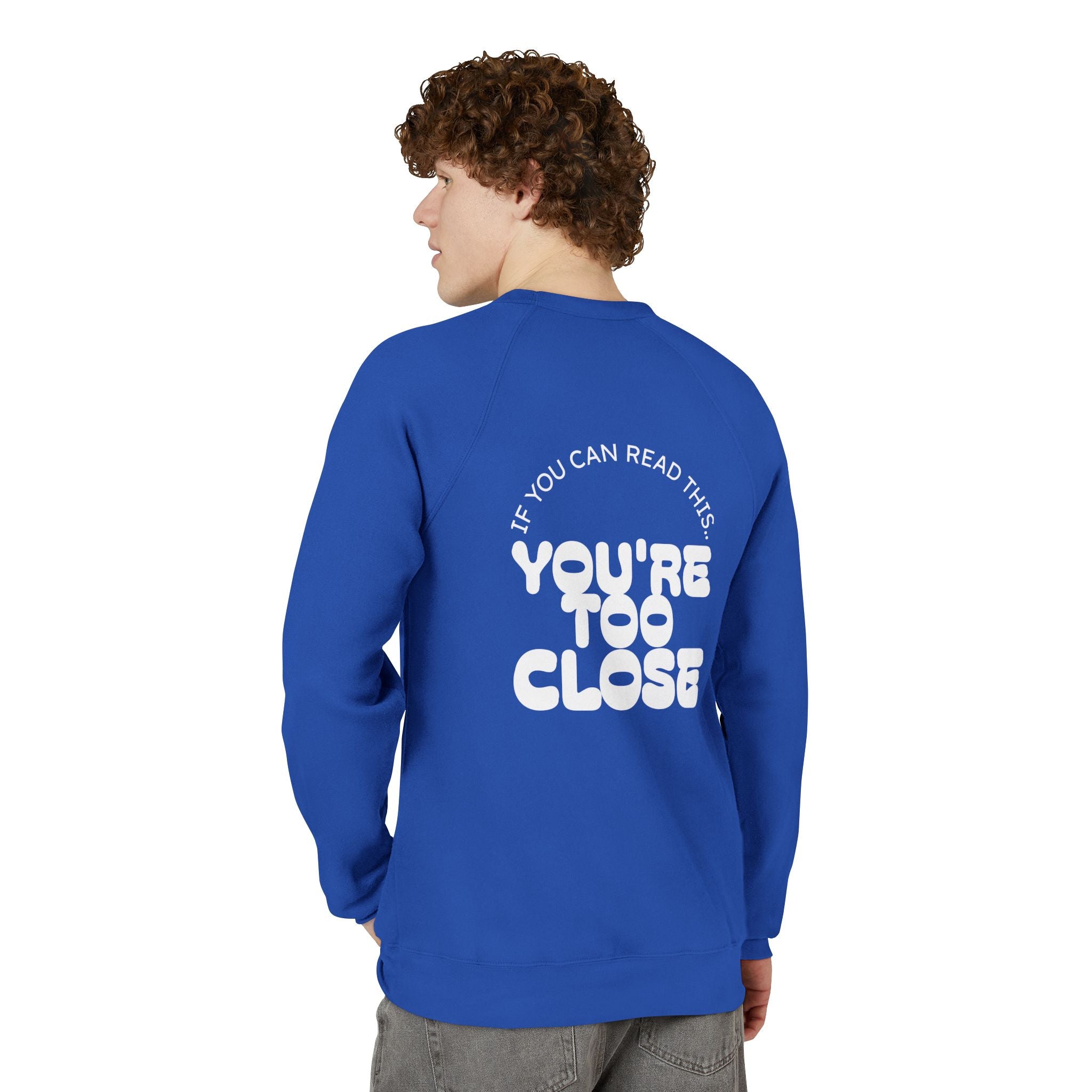 Mens "You're Too Close" Sweatshirt