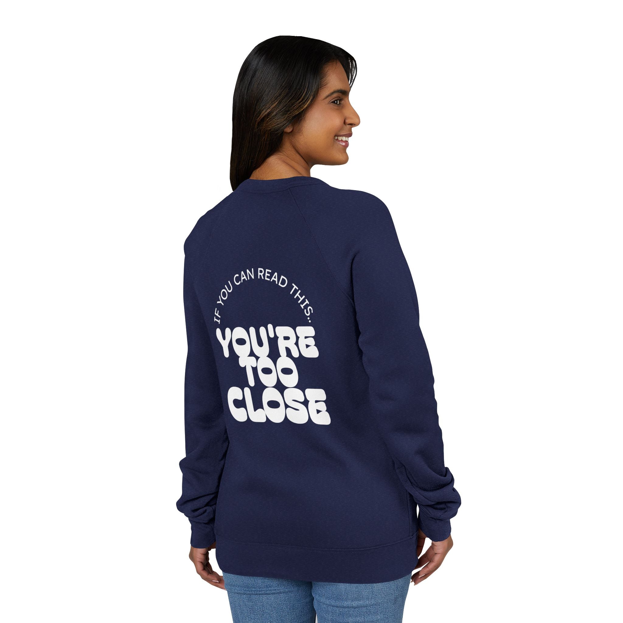 Women's "You're Too Close" Sweatshirt